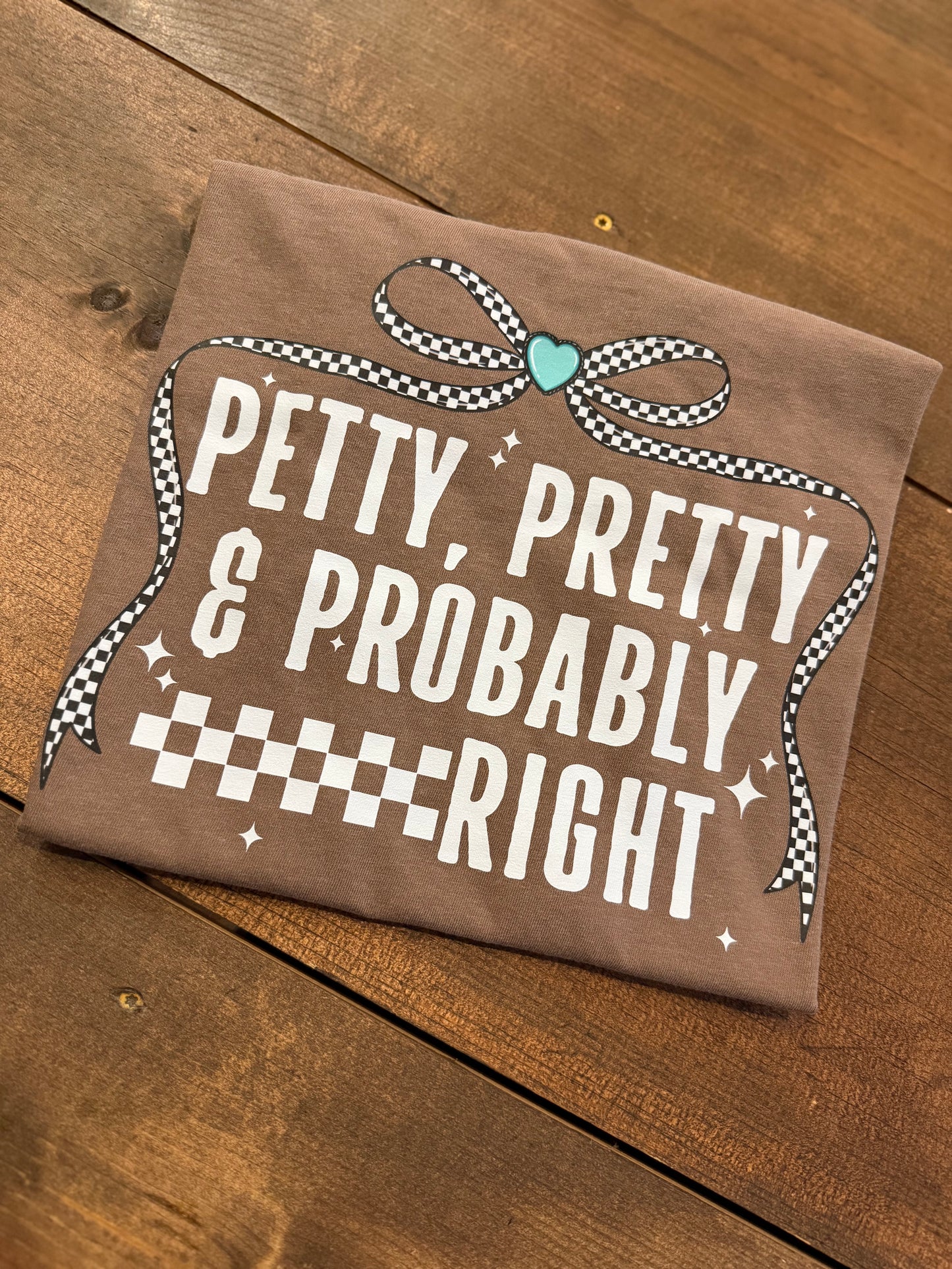 Petty, Pretty & Probably Right - Espresso Graphic Tee